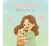 Ich liebe meine Mama: Ein einfaches Buch über Mamas Liebe: 2