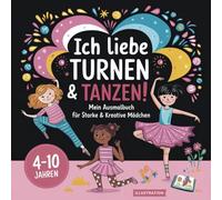 Ich liebe Turnen & Tanzen! für Mädchen von 4-10 Jahren mit 50 faszinierenden Ausmalbildern fördert Kreativität und Konzentration: Mein Ausmalbuch für Starke & Kreative Mädchen