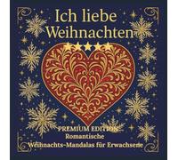 ICH LIEBE WEIHNACHTEN - Romantische Weihnachts-Mandalas für Erwachsene -PREMIUM EDITION: Öffne dein Herz für die SCHÖNSTE ZEIT DES JAHRES- Sei das Licht!/ Das besondere Malbuch für Erwachsene