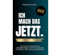 Ich mach das JETZT. Wie Du als Unternehmer, Selbstständiger und Führungskraft so richtig in die Umsetzung kommst: Mentale Blockaden lösen und ins ... gegen Prokrastination und Aufschieben