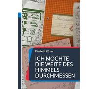 Ich möchte die Weite des Himmels durchmessen: Gedichte - Geschichten - Gedanken und mehr