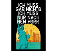 Ich muss gar nichts - Ich muss nur nach New York: New York Kalender 2026 / Wochen - und Monatsplaner / Softcover / A5
