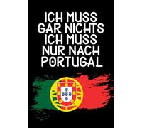 Ich muss gar nichts - Ich muss nur nach Portugal: Portugal Kalender & Planer 2026 / Portugal Liebhaber / Für Portugal Urlaub & Auswanderer / Portugiese Geschenkidee / Softcover / A5