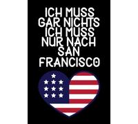 Ich muss gar nichts - Ich muss nur nach San Francisco: San Francisco Kalender & Planer 2026 / Wochen- und Monatsplaner / Softcover / A5