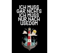 Ich muss gar nichts - Ich muss nur nach Usedom: Usedom Kalender & Planer 2026 / Usedom Liebhaber / Ostsee Geschenk / Softcover / A5