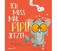 Ich muss mal Pipi! Jetzt!: Lustiges Bilderbuch für Kinder zwischen 3 und 5