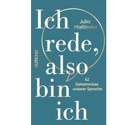 Ich rede, also bin ich: 42 Geheimnisse unserer Sprache | Lernen Sie, bewusster zu kommunizieren, denn Sprache ist Ihr wichtigstes Tool.