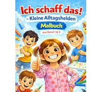 Ich schaff das! - Kleine Alltagshelden Malbuch: aus Band 1 & 2