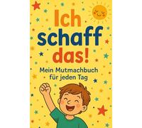 Ich schaff das!: Mein Mutmachbuch für jeden Tag!