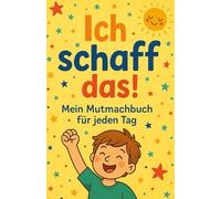 Ich schaff das!: Mein Mutmachbuch für jeden Tag! [Standard Edition]