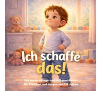 Ich schaffe das!: Mutgeschichten für Mädchen und Jungen von 1-2 Jahren