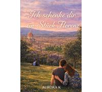 Ich schenke dir ein Stück Florenz: Eine langsame Liebesgeschichte in einem Café am See