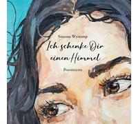 Ich schenke Dir einen Himmel: Poesietexte