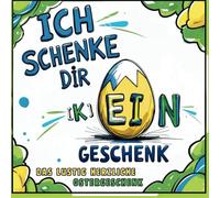 Ich schenke Dir (k)ein Geschenk - Das lustig sinnlose Ostergeschenk: Das ultimative Ostergeschenk für alle, die sich nichts wünschen: Das originelle & ... für Männer und Frauen zu Ostern