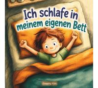 Ich schlafe in meinem eigenen Bett: Eine Geschichte darüber, wie man mutig genug wird, um allein einzuschlafen