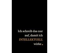 Ich schreib das nur auf, damit ich intellektuell wirke: Humorvolles Notizbuch für Büro, Studium & Alltag - herrlich ironisch™, stilvoll & absolut notizwürdig.