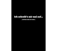 Ich schreib's mir mal auf... ...und dann sehen wir weiter...: Ein lustiges Notizbuch für Freunde und Familie