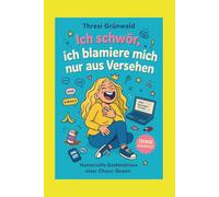 ICH SCHWÖR, ICH BLAMIERE MICH NUR AUS VERSEHEN Humorvolle Geständnisse einer Chaos-Queen