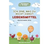 Ich sehe, was du nicht siehst - Buchstaben-Spiel - Lebensmittel: Das Alphabet von A-Z spielerisch entdecken: Rätselspaß mit Lebensmitteln für Kinder - Lernbuch für Jungen und Mädchen ab 4 Jahren.