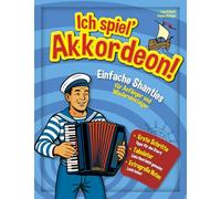 Ich spiel’ Akkordeon!: Einfache Shanties für Anfänger und Wiedereinsteiger
