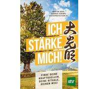 Ich stärke mich: Finde Deine Kraftquellen, Deine Energie, Deinen Weg!