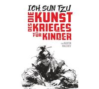 ICH, SUN TZU: DIE KUNST DES KRIEGES FÜR KINDER