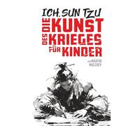 ICH, SUN TZU: DIE KUNST DES KRIEGES FÜR KINDER