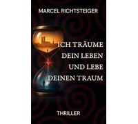 Ich träume dein Leben und lebe deinen Traum: Spionage-Psychothriller zwischen Traum und Wahrheit - gefährlich, queer, gnadenlos