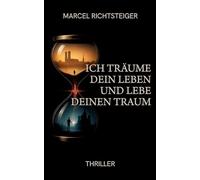 Ich träume dein Leben und lebe deinen Traum: Spionage-Psychothriller zwischen Traum und Wahrheit - gefährlich, queer, gnadenlos
