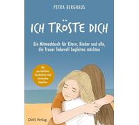 Ich tröste dich: Ein Mitmachbuch für Eltern, Kinder und alle, die Trauer liebevoll begleiten wollen