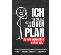 Ich tue so, als hätte ich einen Plan: Es fällt erstaunlich selten auf.