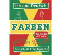 Ich und Deutsch: Farben: Deutsch lernen mit Spielen, Rätseln und Schreibübungen | Deutsch als Fremdsprache für Kinder (6-8 Jahre)