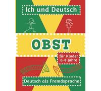 Ich und Deutsch - Obst: Spielerische Rätsel, Übungen und Schreibaufgaben für Kinder (6-8 Jahre) | Deutsch als Fremdsprache - DaF
