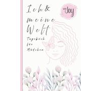 Ich und meine Welt - Tagebuch für Mädchen: Das perfekte Geschenk für Mädchen ab 12, zum Ausfüllen, Entdecken und Wohlfühlen