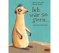 Ich wär so gern ... dachte das Erdmännchen: Vierfarbiges Bilderbuch