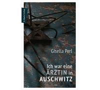 Ich war eine Ärztin in Auschwitz