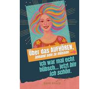Ich war mal echt hübsch... jetzt bin ich schön. Über das Aufhören, jemand sein zu müssen.: Ein stilles Buch für Frauen, die nichts mehr beweisen wollen.