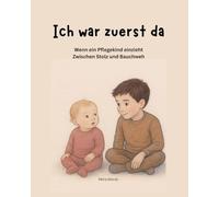 Ich war zuerst da-zwischen Stolz und Bauchweh: Wenn ein Pflegekind einzieht