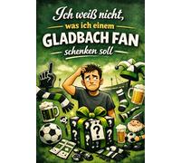"Ich weiß nicht was ich einem Gladbach Fan schenken soll" - Buch: Das perfekte Geschenk für jeden Borussia Mönchengladbach Fan