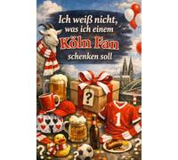 Ich weiß nicht, was ich einem Köln Fan schenken soll: das perfekte Geschenk für jeden Kölner, der ansonsten schon alles hat
