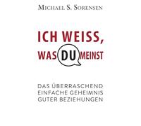 Ich weiß, was du meinst: Das überraschend einfache Geheimnis guter Beziehungen