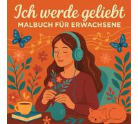 Ich werde geliebt: Dein Malbuch für Selfcare & positive Gedanken