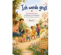 Ich werde groß: Eine liebevolle Reise vom Baby bis zum Kindergarten