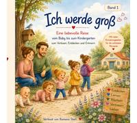 Ich werde groß: Eine liebevolle Reise vom Baby bis zum Kindergarten