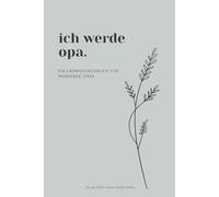 Ich werde Opa: Ein Erinnerungsbuch zur Schwangerschaftsverkündung