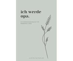 Ich werde Opa: Ein Erinnerungsbuch zur Schwangerschaftsverkündung