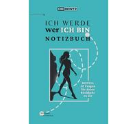 Ich werde, wer ICH BIN - Notizbuch: Dein Notizbuch für Selbstreflexion, Klarheit und Transformation - Selbsthilfe Workbook