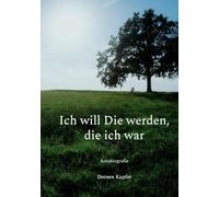 Ich will Die werden, die ich war: Autobiografie