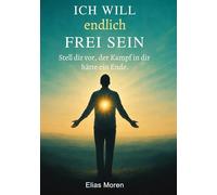 Ich will endlich frei sein: Stell dir vor, der Kampf in dir hätte ein Ende