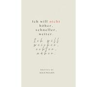Ich will nicht höher schneller weiter. Ich will weicher, echter, näher.